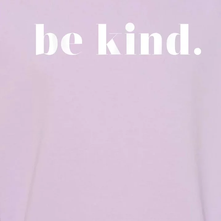 Be Kind Positive Quote Motivational Inspirational Garment-Dyed Sweatshirt