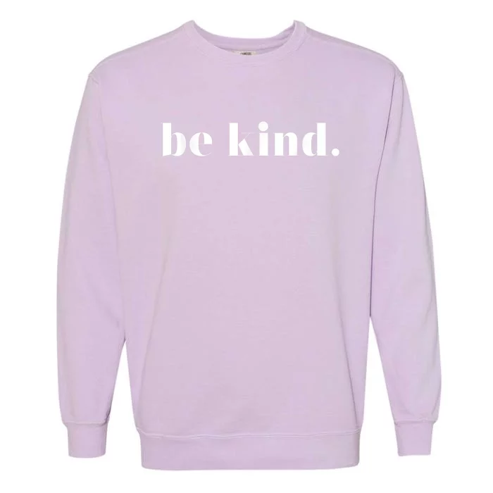 Be Kind Positive Quote Motivational Inspirational Garment-Dyed Sweatshirt