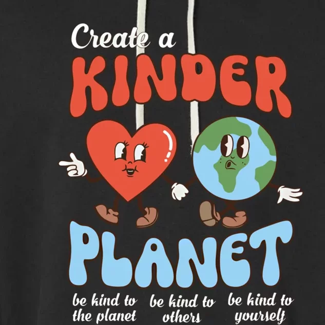 Be Kind Planet Save Earth Day Create A Kinder Planet Gift Garment-Dyed Fleece Hoodie