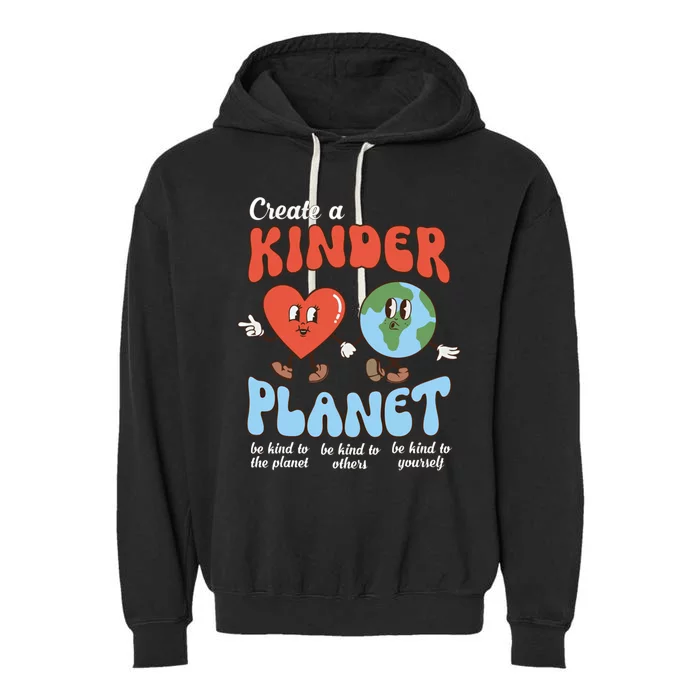 Be Kind Planet Save Earth Day Create A Kinder Planet Gift Garment-Dyed Fleece Hoodie