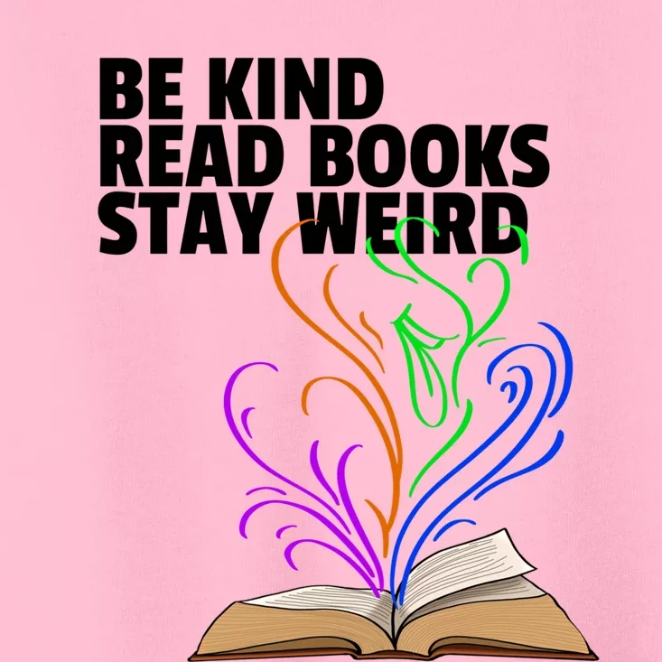 Be Kind Read Books Stay Weird Funny Books Author Love Gift Toddler T-Shirt