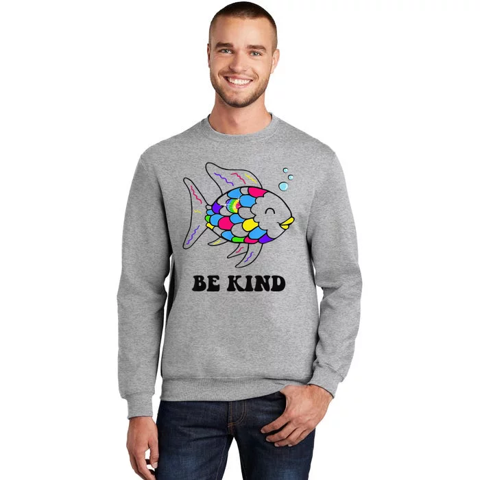 Be Kind Rainbow Fish Teacher Life Teaching Back To School Tall Sweatshirt