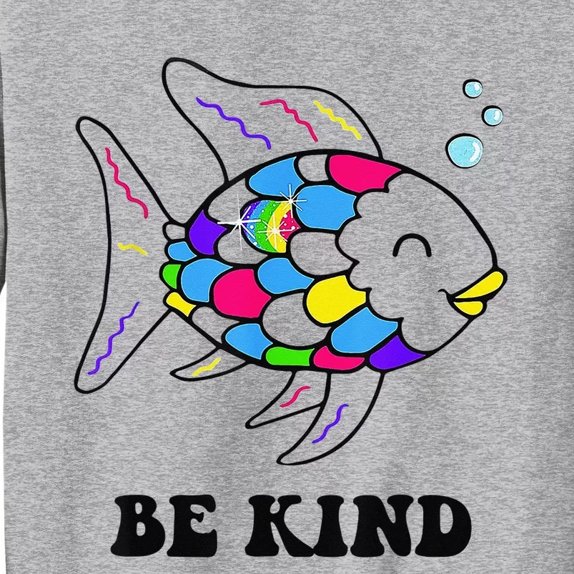 Be Kind Rainbow Fish Teacher Life Teaching Back To School Tall Sweatshirt