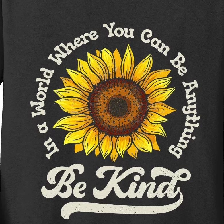 Be Kind Sunflower In A World Where You Can Be Anything Kids Long Sleeve Shirt