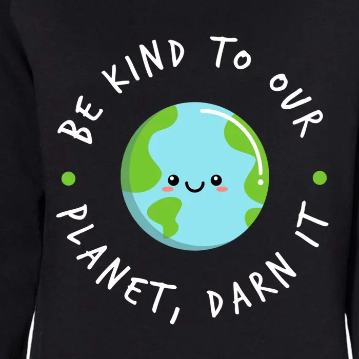 Be Kind To Our Planet Sustainable Meaningful Gift Womens California Wash Sweatshirt