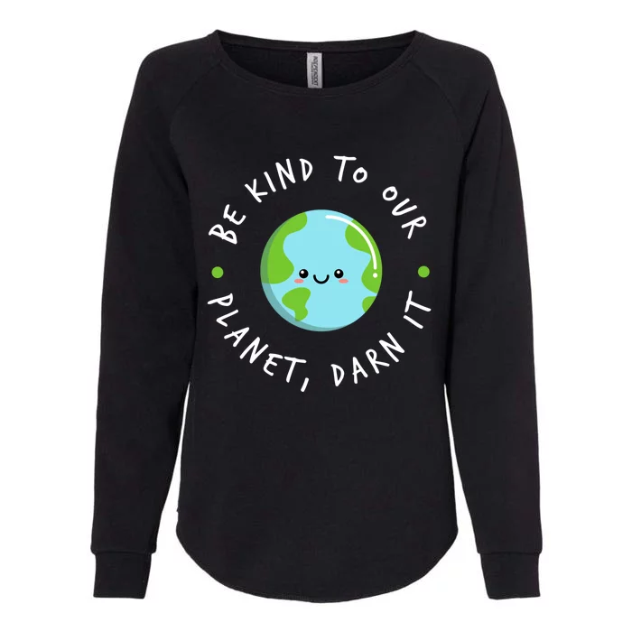 Be Kind To Our Planet Sustainable Meaningful Gift Womens California Wash Sweatshirt