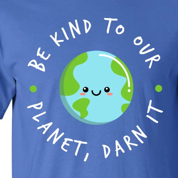 Be Kind To Our Planet Sustainable Meaningful Gift Tall T-Shirt