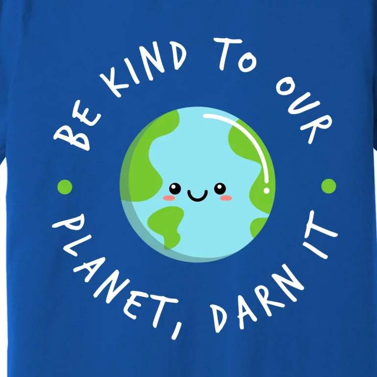 Be Kind To Our Planet Sustainable Meaningful Gift Premium T-Shirt