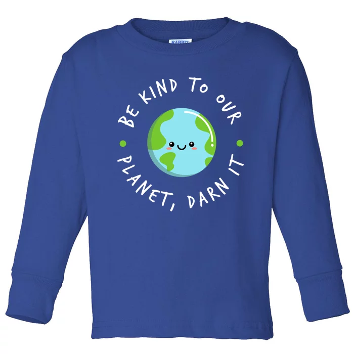 Be Kind To Our Planet Sustainable Meaningful Gift Toddler Long Sleeve Shirt