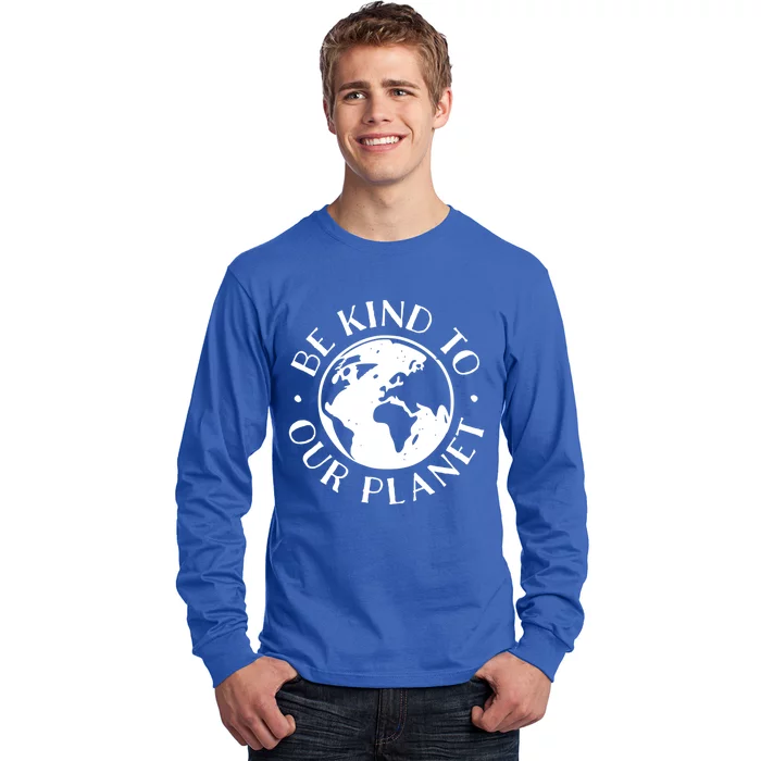 Be Kind To Our Planet Gift Long Sleeve Shirt