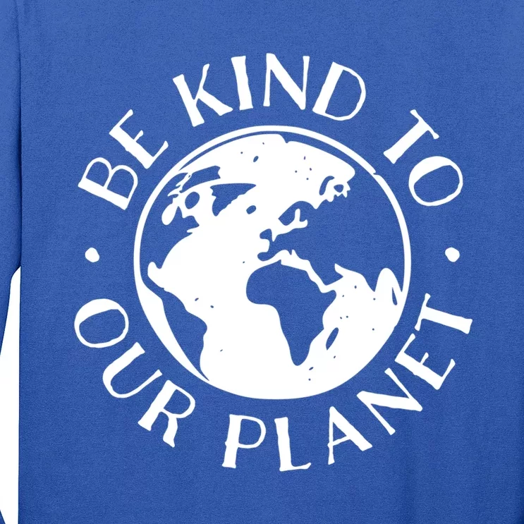 Be Kind To Our Planet Gift Long Sleeve Shirt