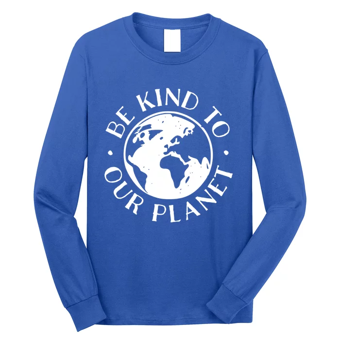 Be Kind To Our Planet Gift Long Sleeve Shirt