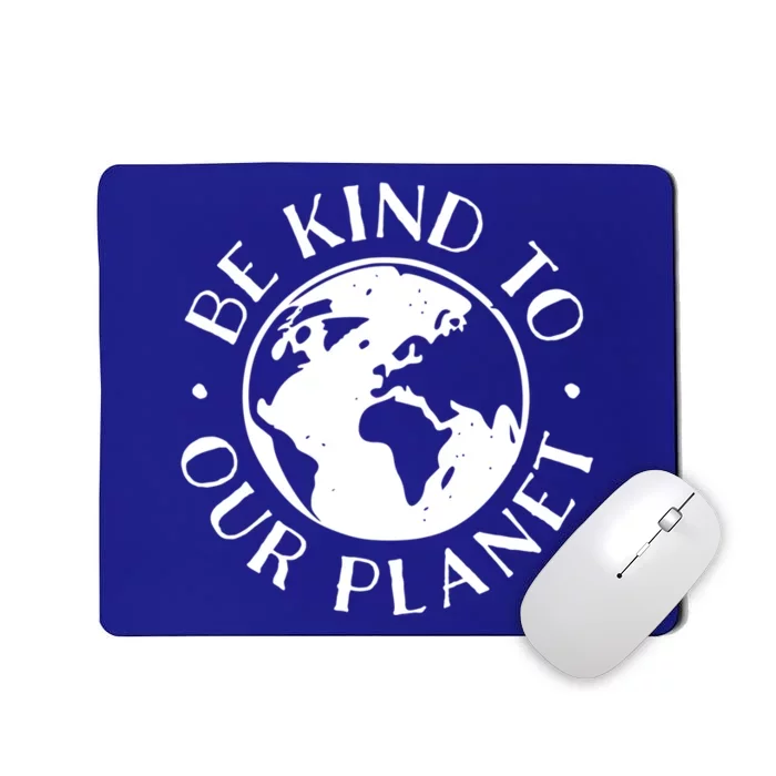 Be Kind To Our Planet Gift Mousepad