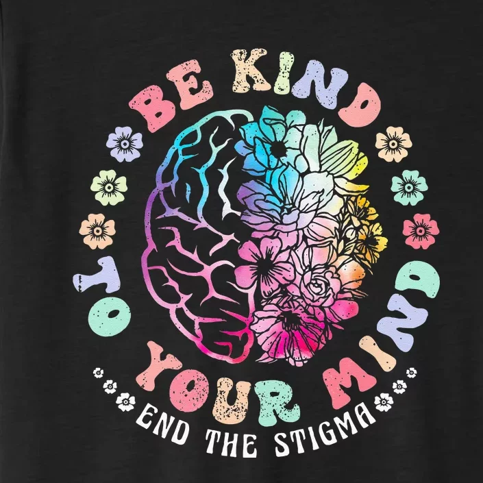 Be Kind To Your Mind End The Stigma Mental Health Awareness ChromaSoft Performance T-Shirt