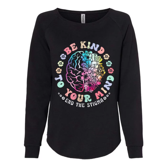 Be Kind To Your Mind End The Stigma Mental Health Awareness Womens California Wash Sweatshirt