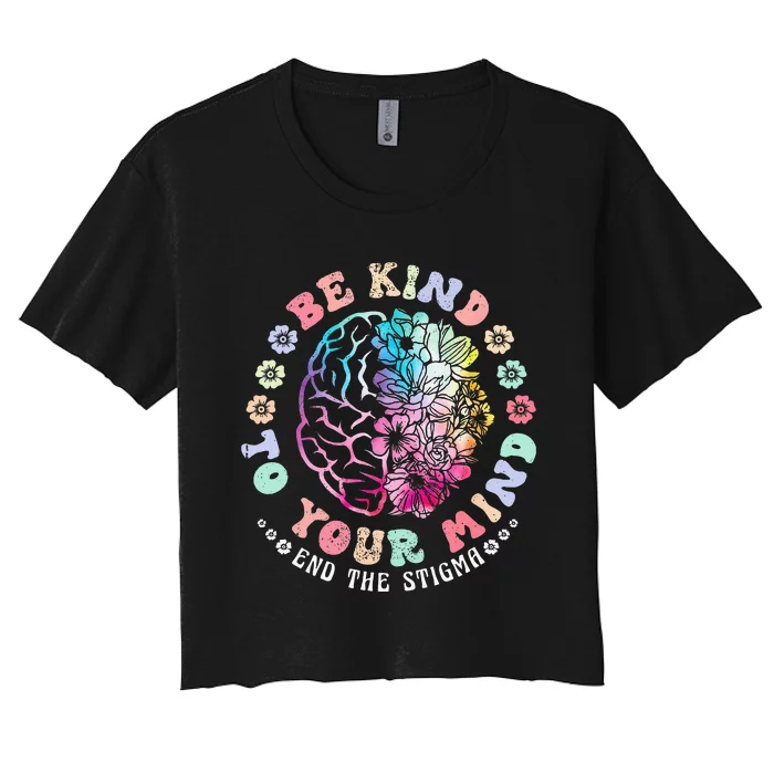 Be Kind To Your Mind End The Stigma Mental Health Awareness Women's Crop Top Tee