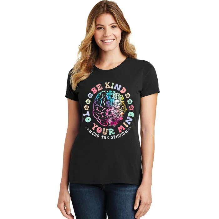 Be Kind To Your Mind End The Stigma Mental Health Awareness Women's T-Shirt