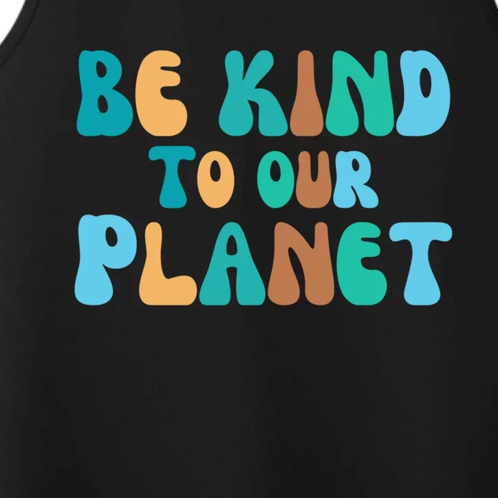 Be Kind To Our Planet Groovy Retro Environt Earth Day Gift Performance Tank