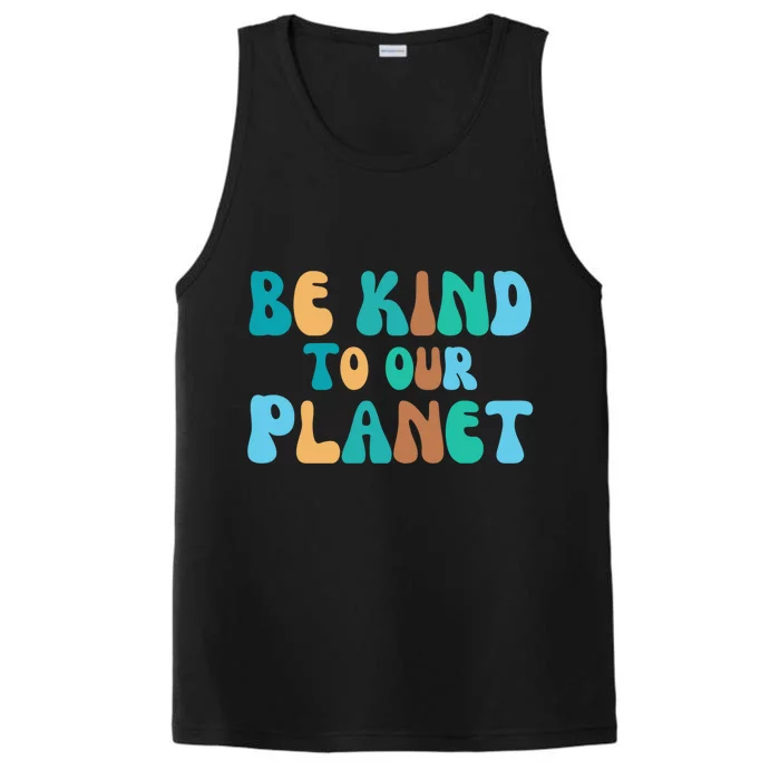 Be Kind To Our Planet Groovy Retro Environt Earth Day Gift Performance Tank