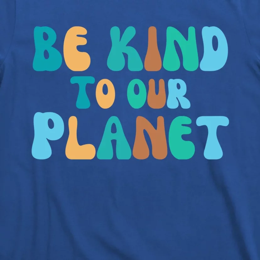 Be Kind To Our Planet Groovy Retro Environt Earth Day Gift T-Shirt