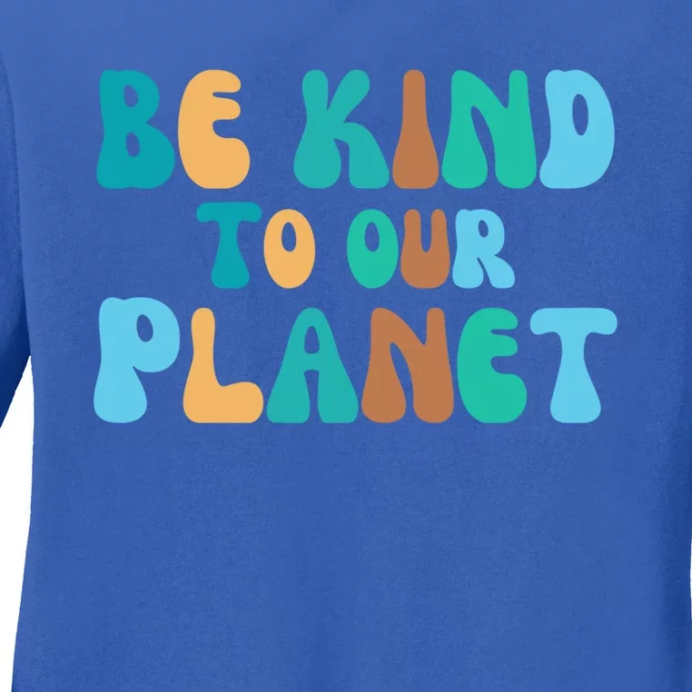 Be Kind To Our Planet Groovy Retro Environt Earth Day Gift Ladies Long Sleeve Shirt