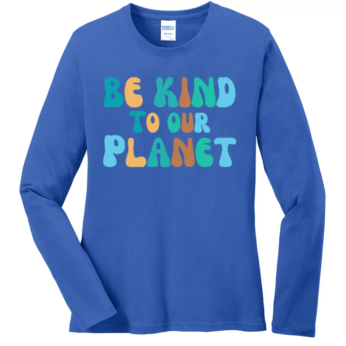 Be Kind To Our Planet Groovy Retro Environt Earth Day Gift Ladies Long Sleeve Shirt