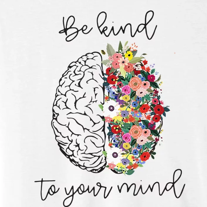 Be Kind To Your Mind Funny Women Mental Health Awareness ChromaSoft Performance T-Shirt