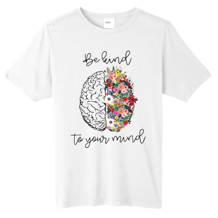 Be Kind To Your Mind Funny Women Mental Health Awareness ChromaSoft Performance T-Shirt