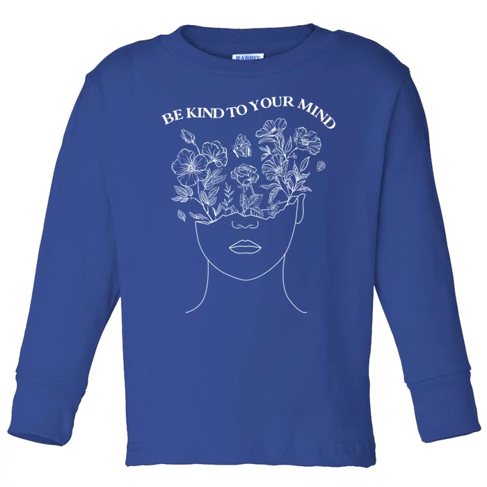 Be Kind To Your Mind Tal Health Awareness Self Love Gift Toddler Long Sleeve Shirt