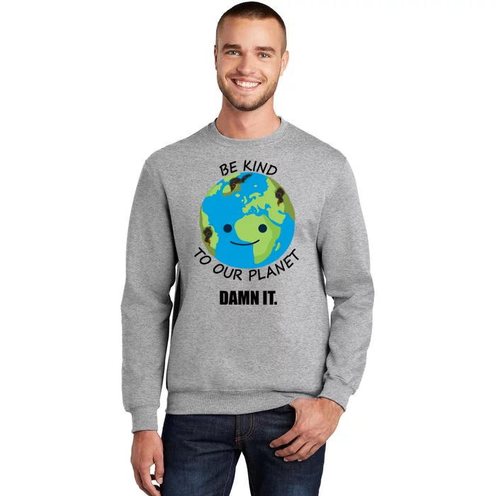 Be Kind To Our Planet Funny Gift Sweatshirt