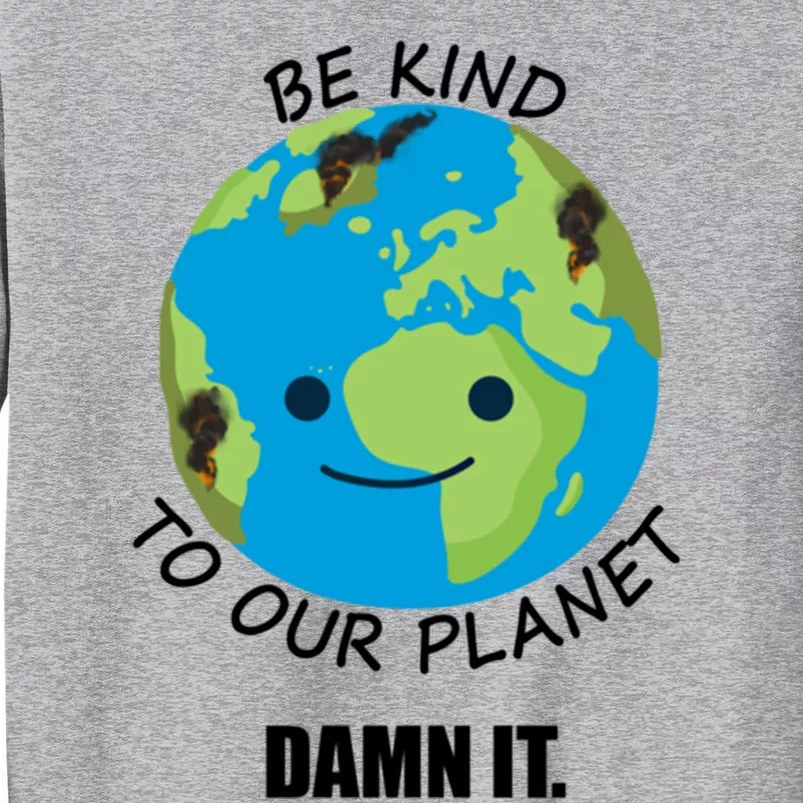 Be Kind To Our Planet Funny Gift Sweatshirt