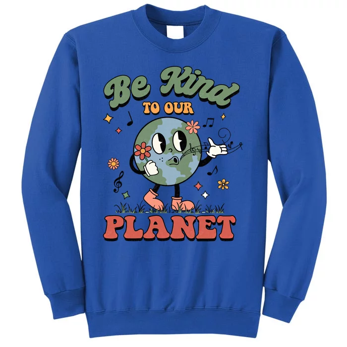 Be Kind To Our Planet Cute Groovy Earth Day Environtal Cute Gift Tall Sweatshirt