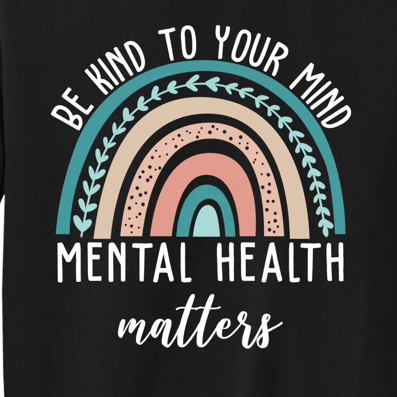 Be Kind To Your Mind Mental Health Matters Rainbow Sweatshirt