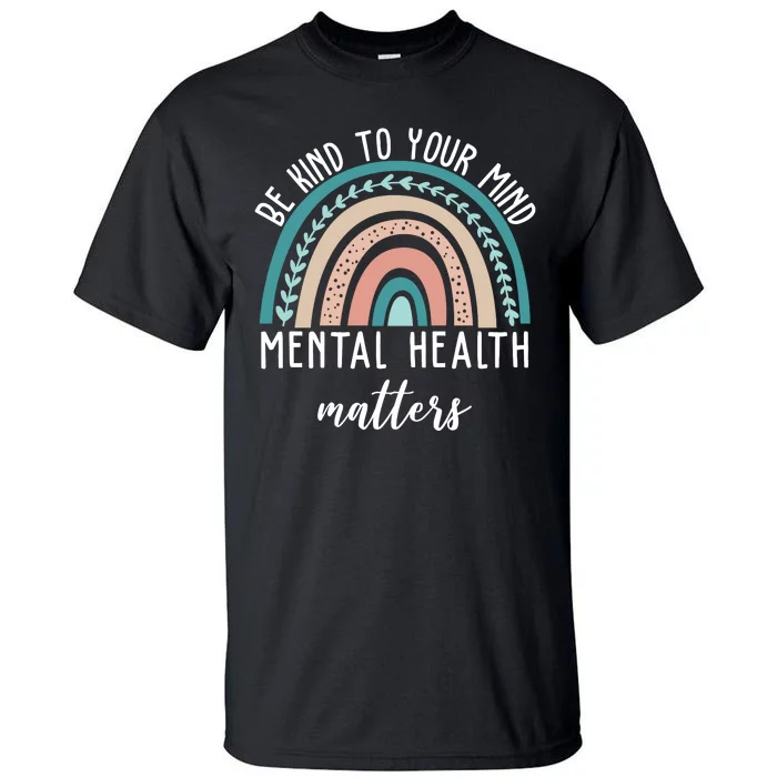 Be Kind To Your Mind Mental Health Matters Rainbow Tall T-Shirt