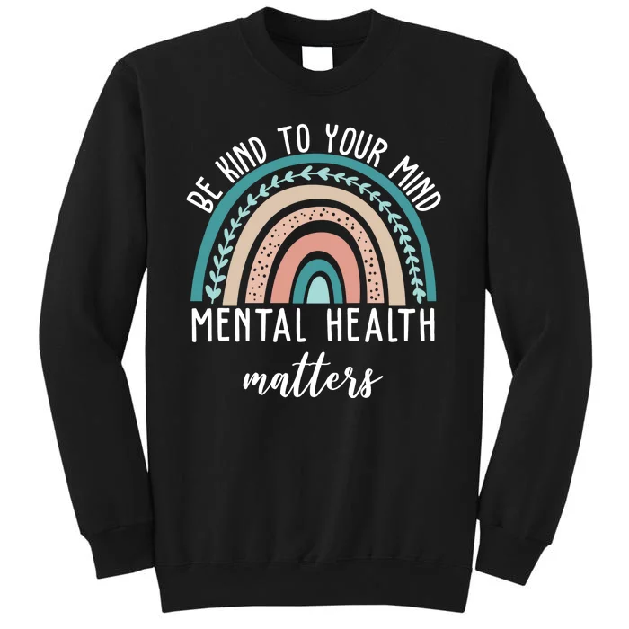 Be Kind To Your Mind Mental Health Matters Rainbow Tall Sweatshirt