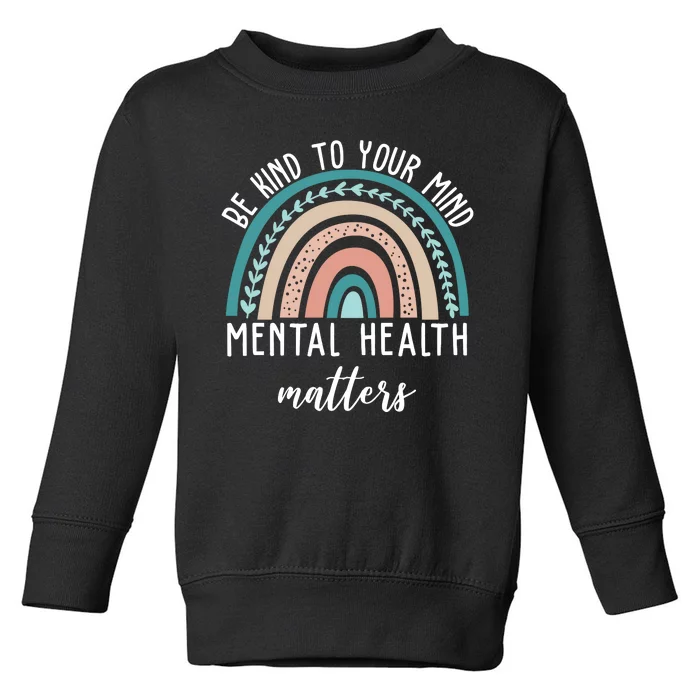 Be Kind To Your Mind Mental Health Matters Rainbow Toddler Sweatshirt