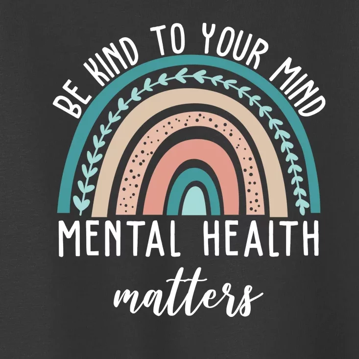 Be Kind To Your Mind Mental Health Matters Rainbow Toddler T-Shirt