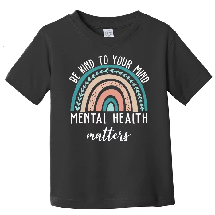 Be Kind To Your Mind Mental Health Matters Rainbow Toddler T-Shirt