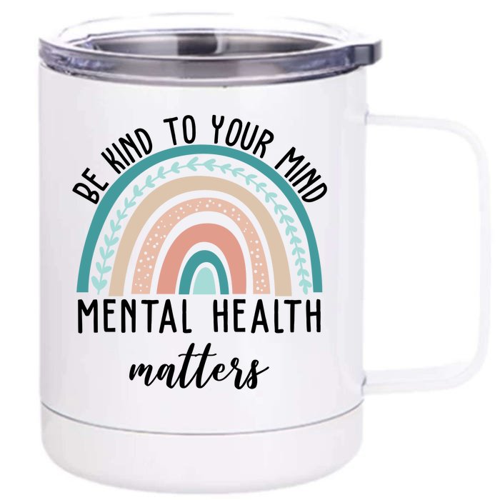 Be Kind To Your Mind Mental Health Matters Rainbow Front & Back 12oz Stainless Steel Tumbler Cup