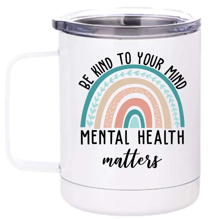 Be Kind To Your Mind Mental Health Matters Rainbow Front & Back 12oz Stainless Steel Tumbler Cup