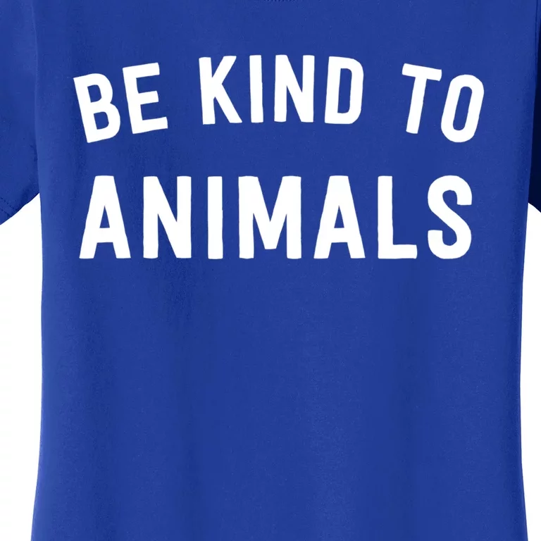 Be Kind To Animals Gift Cute Animal Lover Gift Women's T-Shirt