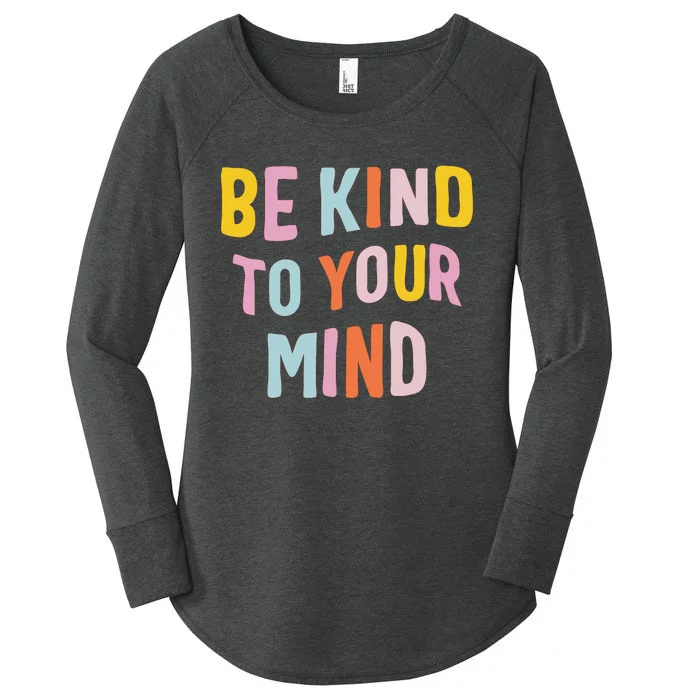 Be Kind To Your Mind For Mental Health Awareness Women's Perfect Tri Tunic Long Sleeve Shirt