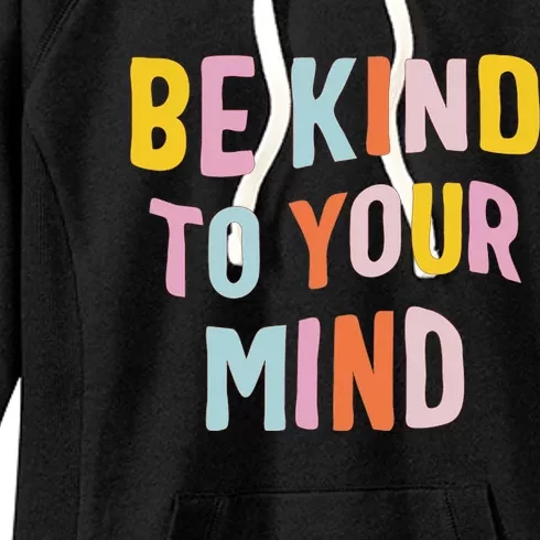 Be Kind To Your Mind For Mental Health Awareness Women's Fleece Hoodie