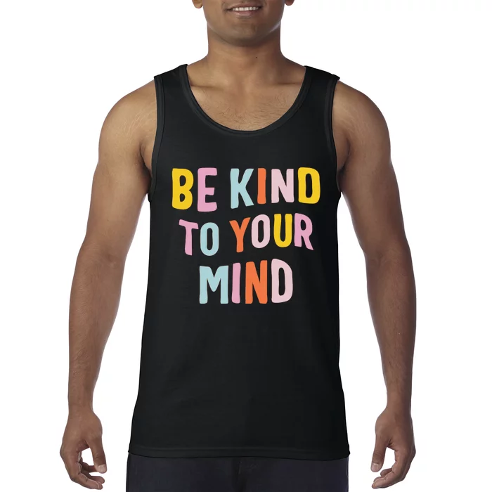 Be Kind To Your Mind For Mental Health Awareness Tank Top