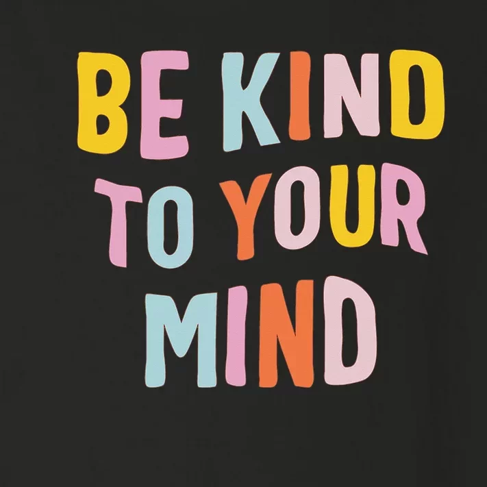 Be Kind To Your Mind For Mental Health Awareness Toddler Long Sleeve Shirt