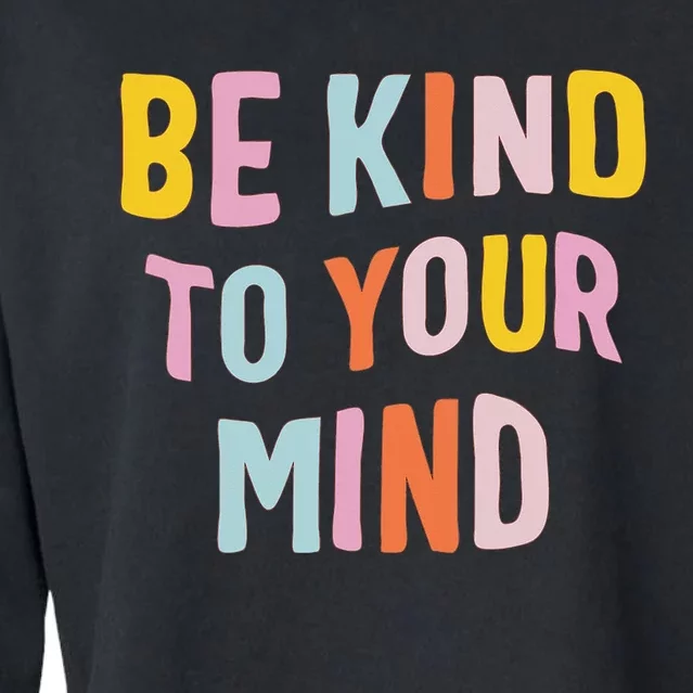 Be Kind To Your Mind For Mental Health Awareness Cropped Pullover Crew