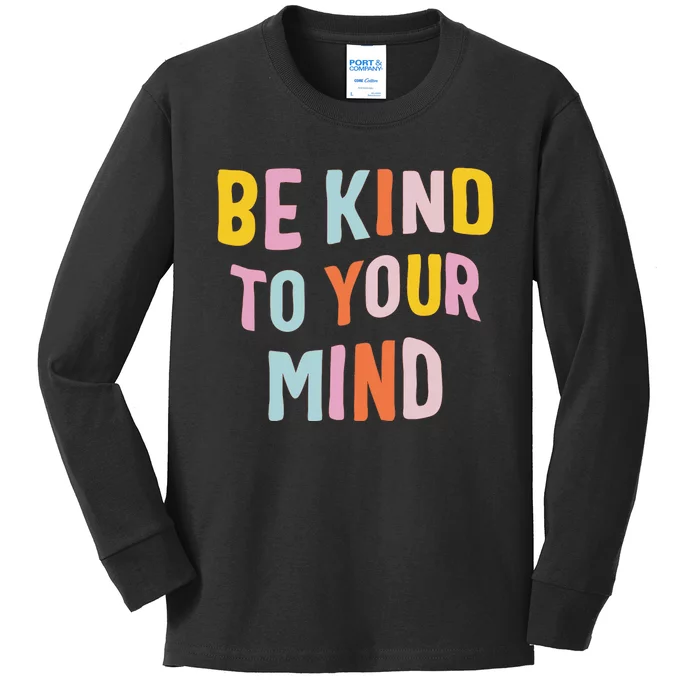 Be Kind To Your Mind For Mental Health Awareness Kids Long Sleeve Shirt