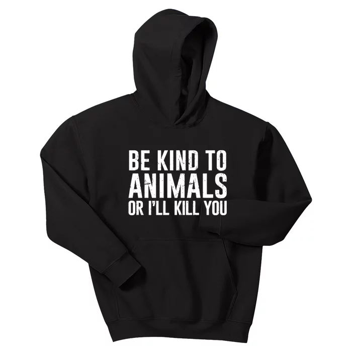 Be Kind To Animals Or I Will Kill You Animal Lover Kids Hoodie