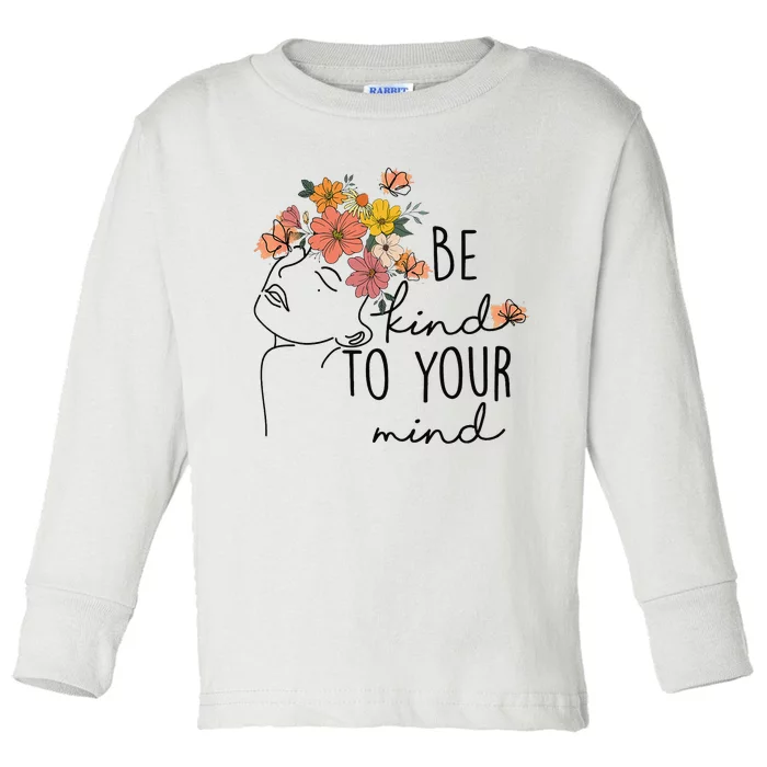 Be Kind To Your Mind Colorful Flower Mental Health Wo Toddler Long Sleeve Shirt