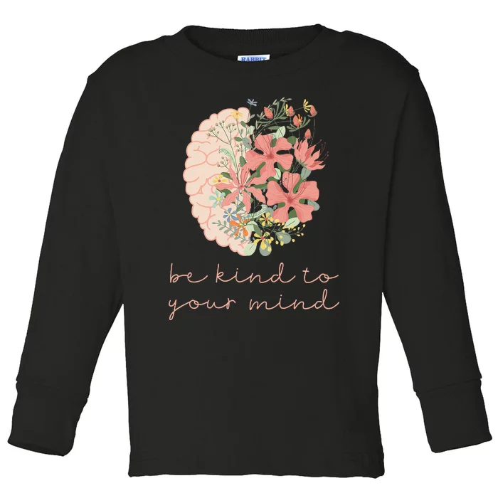 Be Kind To Your Mind Mental Health Matters Awareness Anxiety Toddler Long Sleeve Shirt